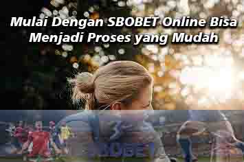 Mulailah bermain SBOBET online yang mudah menang